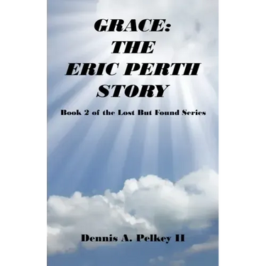 Grace: The Eric Perth Story - Book 2 of the Lost But Found Series