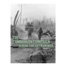 The Cambodian Campaign during the Vietnam War: The History of the Controversial Invasion of Cambodia and Laos