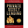 Private Money Lending: Learn How To Consistently Generate A Passive Income Stream