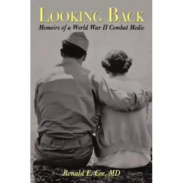 Looking Back: Memoirs of a World War II Combat Medic