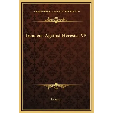 Irenaeus Against Heresies V5