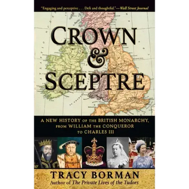 Crown & Sceptre: A New History of the British Monarchy, from William the Conqueror to Charles III