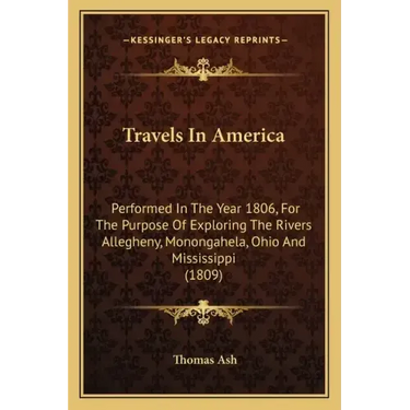 Travels In America: Performed In The Year 1806, For The Purpose Of Exploring The Rivers Allegheny, Monongahela, Ohio And Mississippi (1809