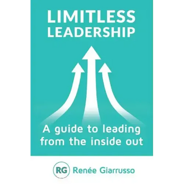 Limitless Leadership: A Guide to Leading from the Inside Out
