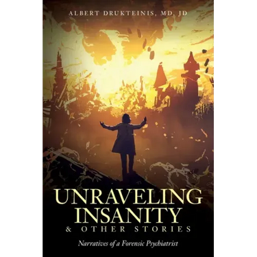 Unraveling Insanity and Other Stories: Narratives of a Forensic Psychiatrist