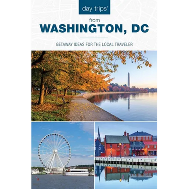 Day Trips(r) from Washington, DC: Getaway Ideas for the Local Traveler
