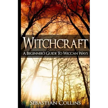 Witchcraft: A Beginner's Guide To Wiccan Ways: Symbols, Witch Craft, Love Potions Magick, Spell, Rituals, Power, Wicca, Witchcraft