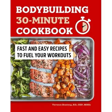 Bodybuilding 30-Minute Cookbook: Fast and Easy Recipes to Fuel Your Workouts