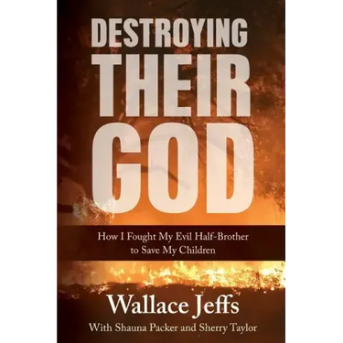 Destroying Their God: How I Fought My Evil Half-Brother to Save My Children