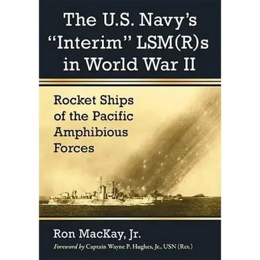 The U.S. Navy's Interim Lsm(r)S in World War II: Rocket Ships of the Pacific Amphibious Forces