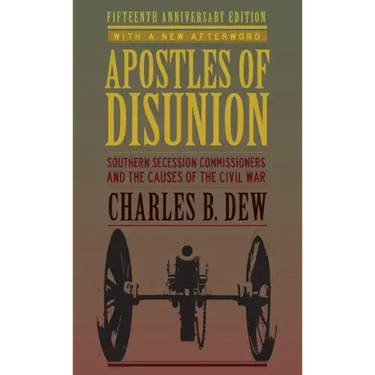 Apostles of Disunion: Southern Secession Commissioners and the Causes of the Civil War (Anniversary)