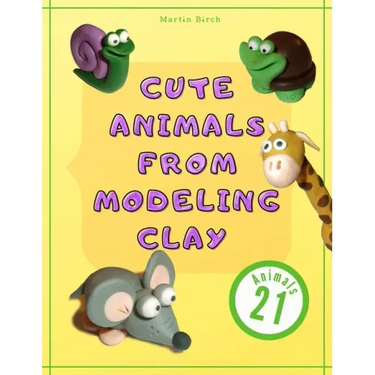Cute Animals from Modeling Clay: 21 Amazing animals Created from modeling mass in 5 simple steps Fun and education for kids.