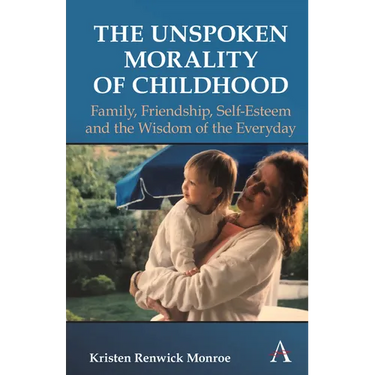 The Unspoken Morality of Childhood: Family, Friendship, Self-Esteem and the Wisdom of the Everyday