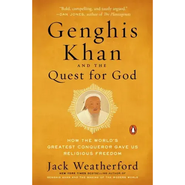 Genghis Khan and the Quest for God: How the World's Greatest Conqueror Gave Us Religious Freedom