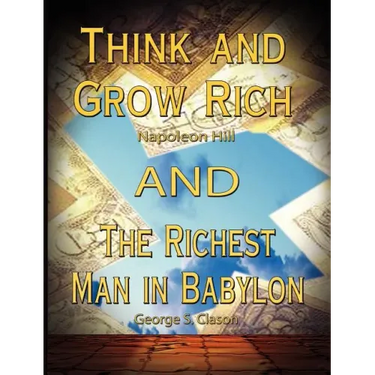 Think and Grow Rich by Napoleon Hill and the Richest Man in Babylon by George S. Clason