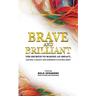 Brave and Brilliant: The Secrets to Making an Impact, Leaving a Legacy and Inspiring Cultural Shift