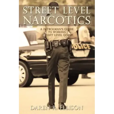 Street Level Narcotics: A Patrolman's Guide To Working Street Level Dope