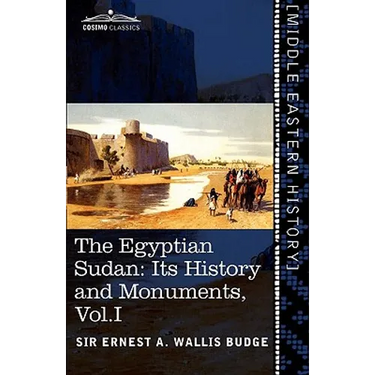 The Egyptian Sudan (in Two Volumes), Vol.I: Its History and Monuments
