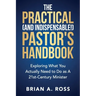 The Practical (and Indispensable!) Pastor's Handbook: Exploring What You Actually Need to Do as a 21st Century Minister