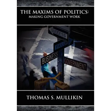 The Maxims of Politics: Making Government Work