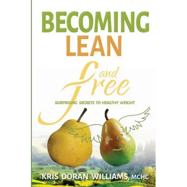 Becoming Lean and Free: Surprising Secrets to Healthy Weight