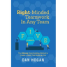 Right-Minded Teamwork in Any Team: The Ultimate Team Building Method to Create a Team That Works as One