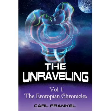 The Unraveling: Volume One: The Erotopian Chronicles