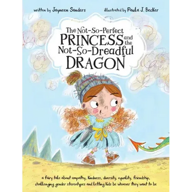 The Not-So-Perfect Princess and the Not-So-Dreadful Dragon: a fairy tale about empathy, kindness, diversity, equality, friendship & challenging gender