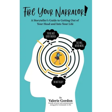 Fire Your Narrator!: A Storyteller's Guide to Getting Out of Your Head and into Your Life