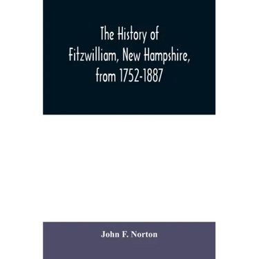 The history of Fitzwilliam, New Hampshire, from 1752-1887