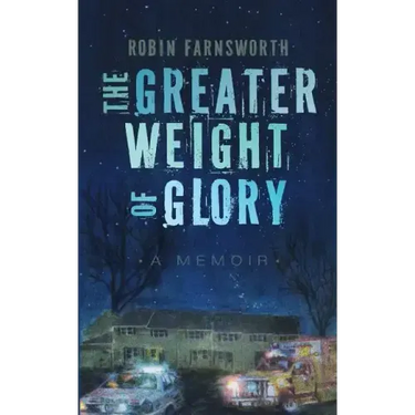 The Greater Weight of Glory: A Memoir