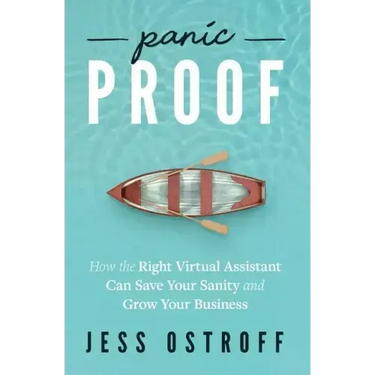 Panic Proof: How the Right Virtual Assistant Can Save Your Sanity and Grow Your Business