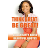 Think Great, Be Great!: (Beautiful Quotes, Volume 1)