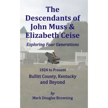 The Descendants of John Muss & Elizabeth Ceise: Exploring Four Generations