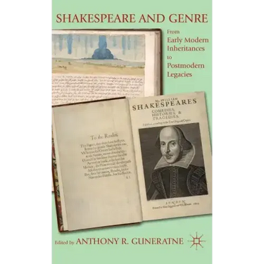 Shakespeare and Genre: From Early Modern Inheritances to Postmodern Legacies