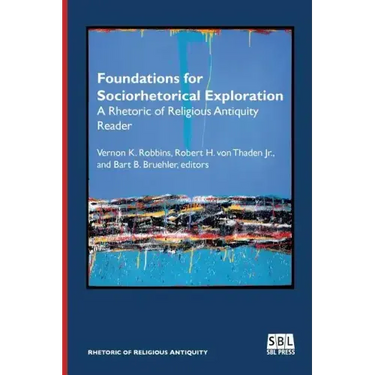 Foundations for Sociorhetorical Exploration: A Rhetoric of Religious Antiquity Reader