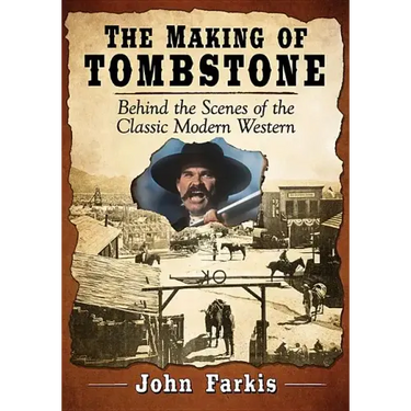 The Making of Tombstone: Behind the Scenes of the Classic Modern Western