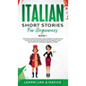 Italian Short Stories for Beginners Book 1: Over 100 Dialogues and Daily Used Phrases to Learn Italian in Your Car. Have Fun & Grow Your Vocabulary, w