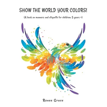 Show the World Your Colors!: (A Book on Manners and Etiquette for Children: 5 Years +)
