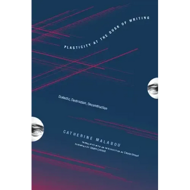 Plasticity at the Dusk of Writing: Dialectic, Destruction, Deconstruction