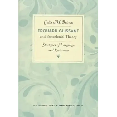 Edouard Glissant and Postcolonial Theory: Strategies of Language and Resistance