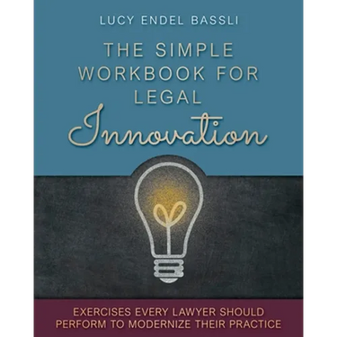 The Simple Workbook for Legal Innovation: Exercises Every Lawyer Should Perform to Modernize their Practice