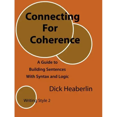 Connecting for Coherence: A Guide to Building Sentences with Syntax and Logic: Writing Style 2