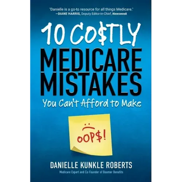 10 Costly Medicare Mistakes You Can't Afford to Make