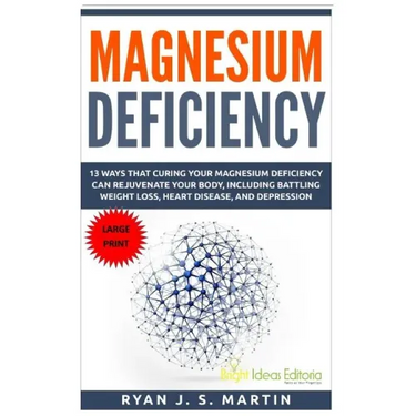 Magnesium Deficiency: Weight Loss, Heart Disease and Depression, 13 Ways that Curing Your Magnesium Deficiency Can Rejuvenate Your Body (Vit