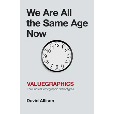 We Are All the Same Age Now: Valuegraphics, The End of Demographic Stereotypes
