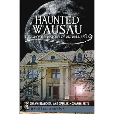 Haunted Wausau: The Ghostly History of Big Bull Falls