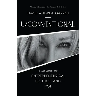 Unconventional: A Memoir of Entrepreneurism, Politics, and Pot