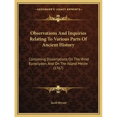 Observations And Inquiries Relating To Various Parts Of Ancient History: Containing Dissertations On The Wind Euroclydon, And On The Island Melite (17