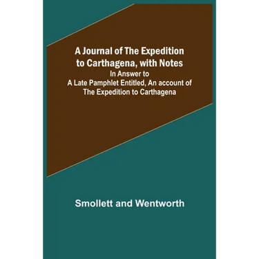 A Journal of the Expedition to Carthagena, with Notes; In Answer to a Late Pamphlet Entitled, An account of the Expedition to Carthagena